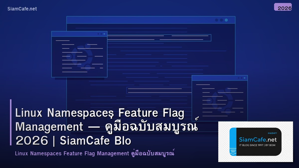 Linux Namespaces Feature Flag Management — คู่มือฉบับสมบูรณ์ 2026 | SiamCafe Blog