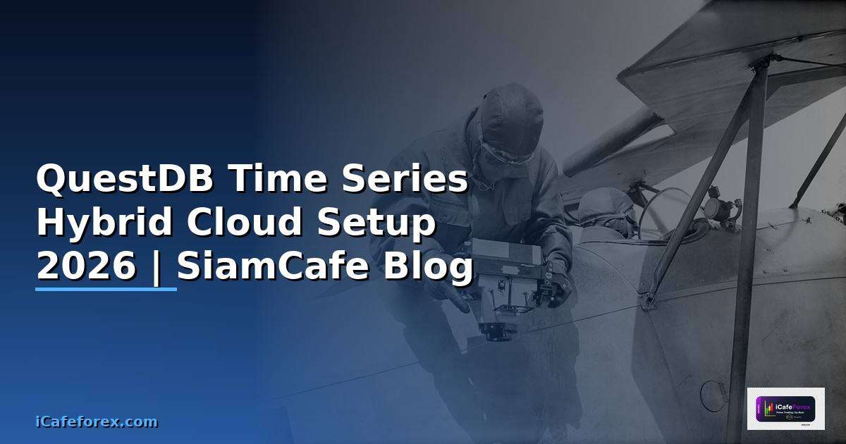 QuestDB Time Series Hybrid Cloud Setup | SiamCafe Blog
