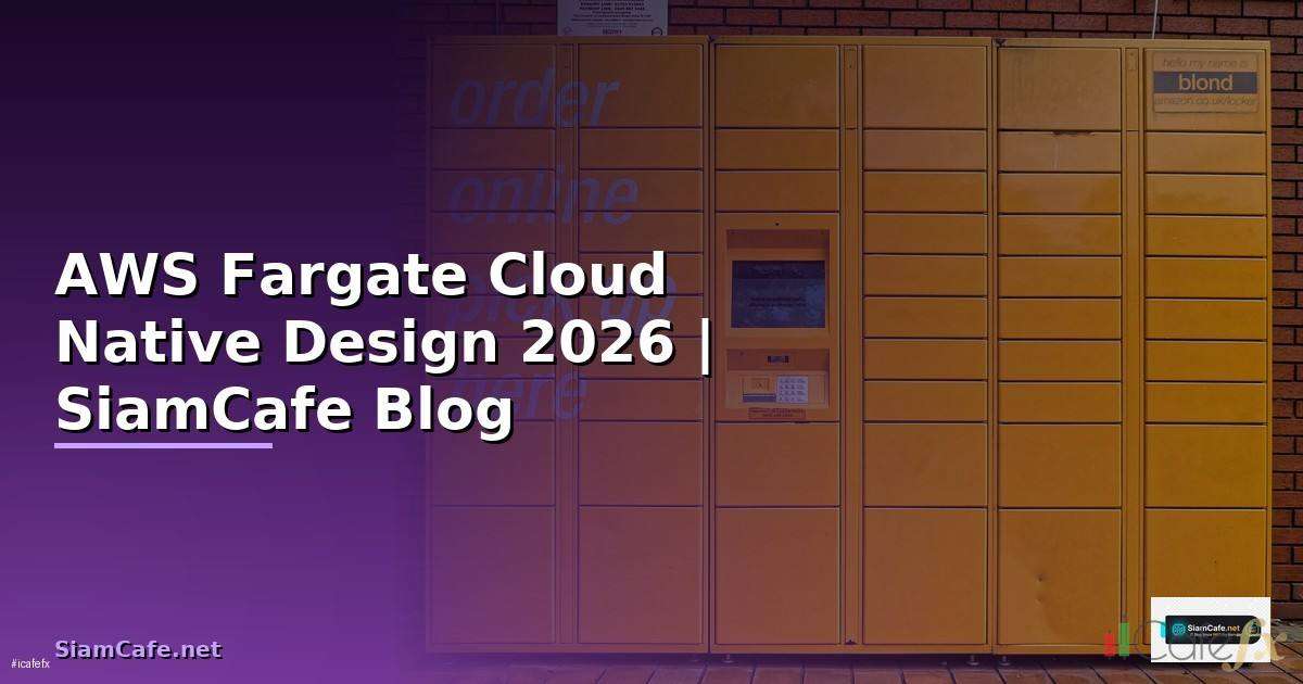 AWS Fargate Cloud Native Design | SiamCafe Blog