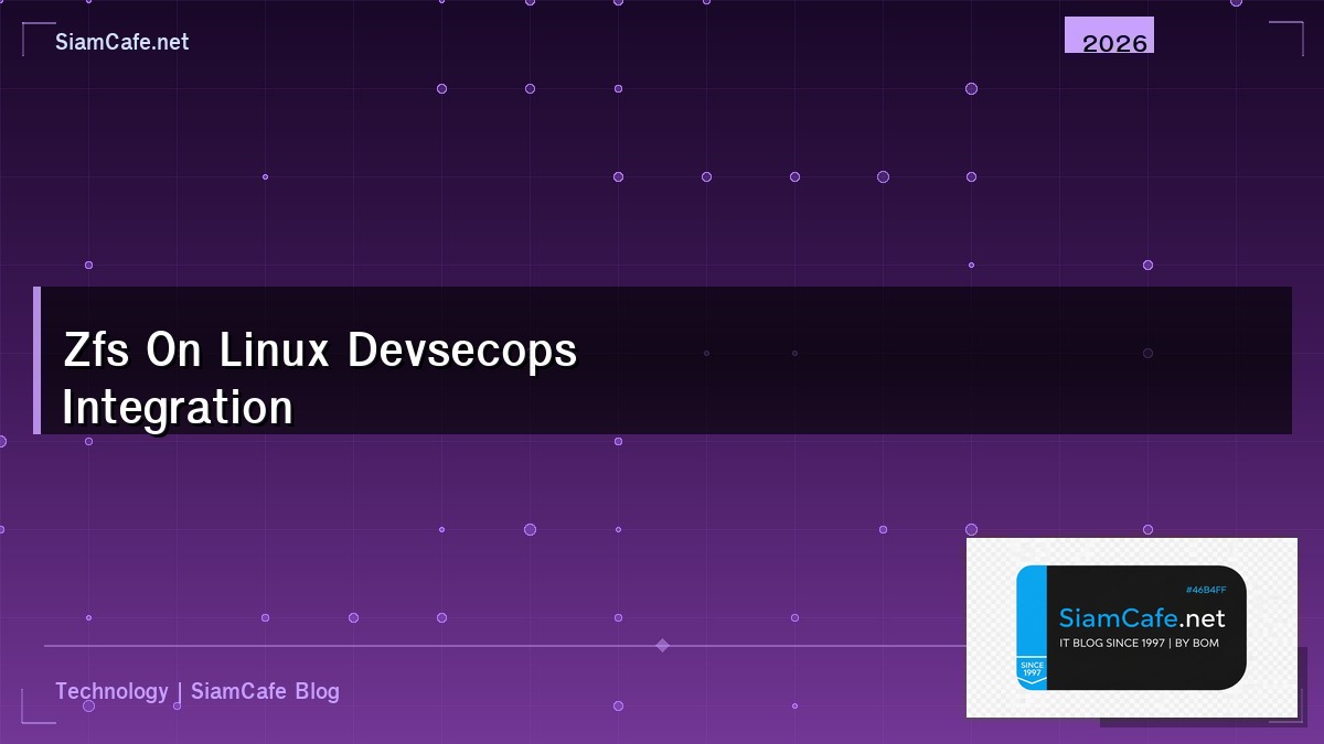 ZFS on Linux DevSecOps Integration — คู่มือฉบับสมบูรณ์ 2026 | SiamCafe Blog