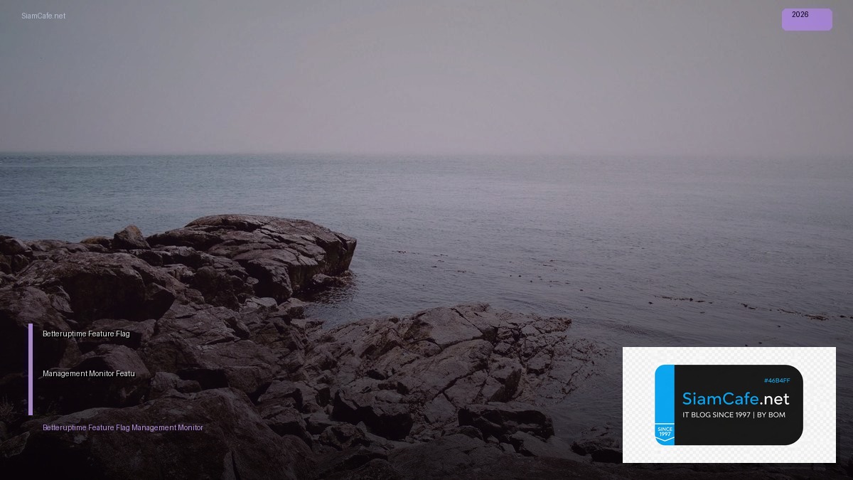 Betteruptime Feature Flag Management — ระบบ Monitor และควบคุม Feature Flag อัตโนมัติ | SiamCafe Blog
