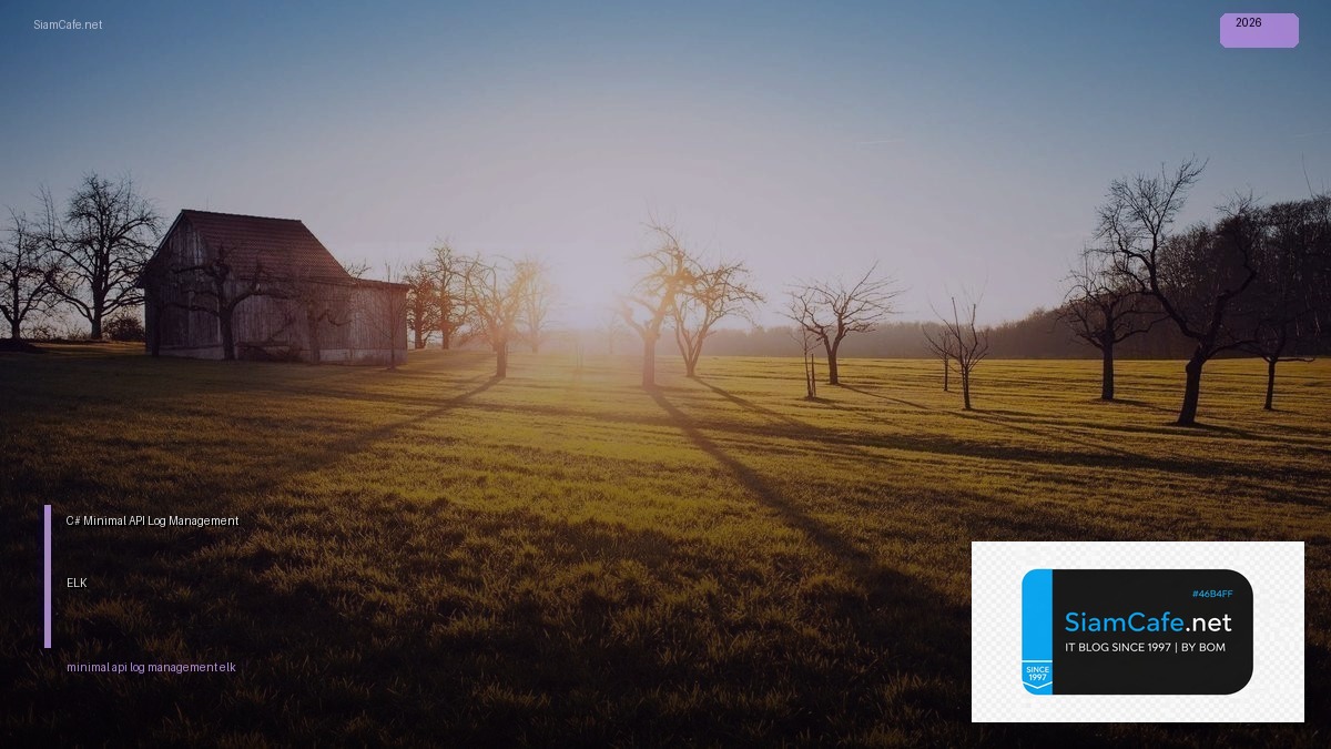 C# Minimal API Log Management ELK — คู่มือฉบับสมบูรณ์ 2026 | SiamCafe Blog