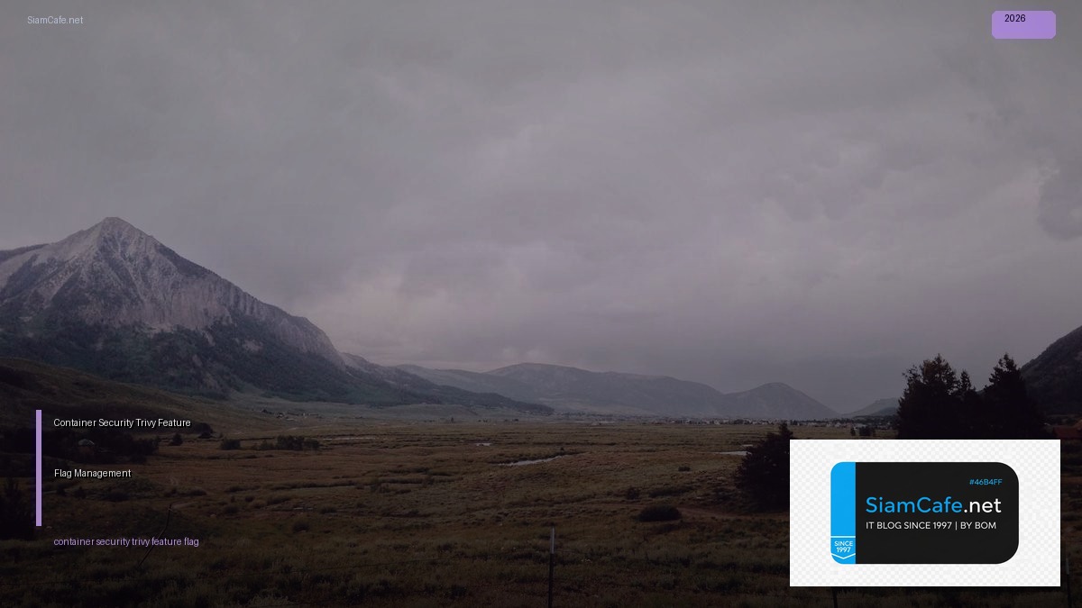 Container Security Trivy Feature Flag Management — คู่มือฉบับสมบูรณ์ 2026 | SiamCafe Blog