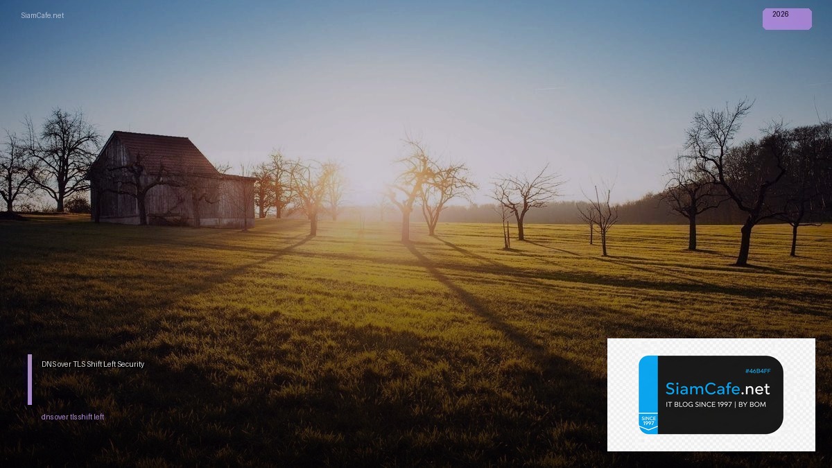 DNS over TLS Shift Left Security — คู่มือฉบับสมบูรณ์ 2026 | SiamCafe Blog