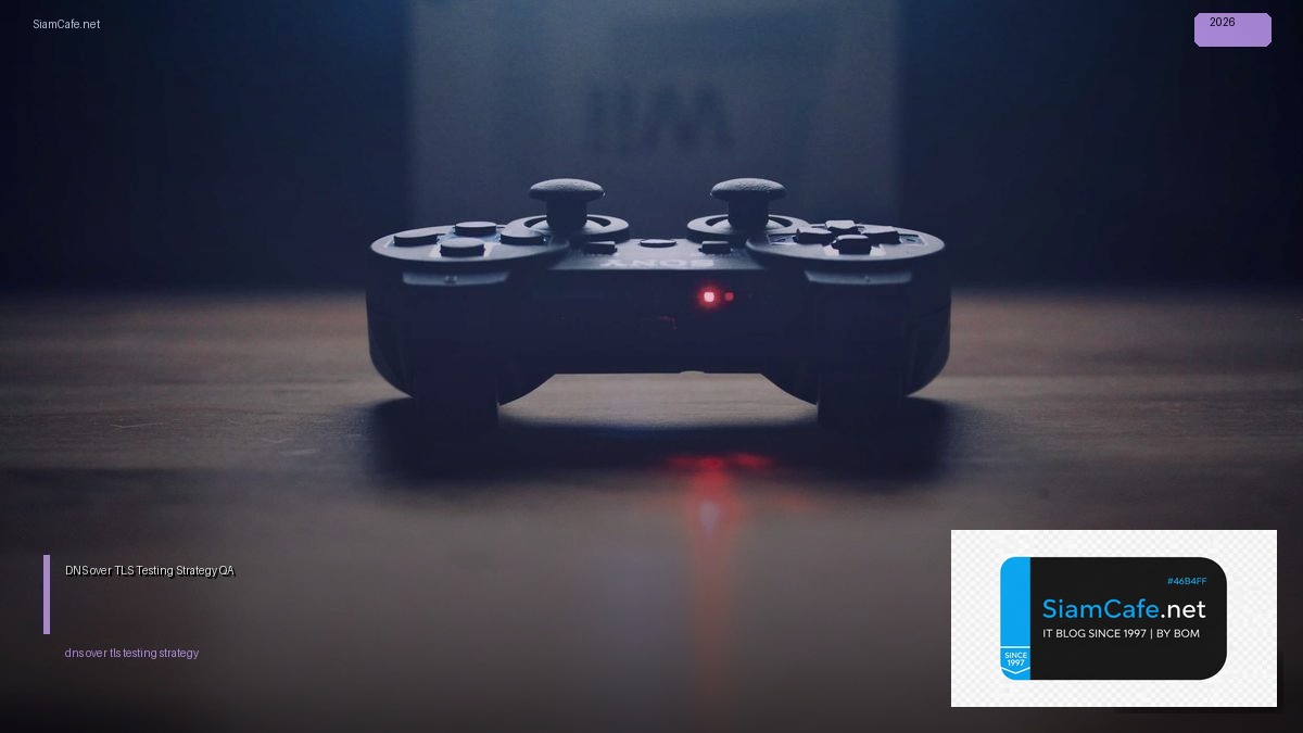 DNS over TLS Testing Strategy QA — คู่มือฉบับสมบูรณ์ 2026 | SiamCafe Blog