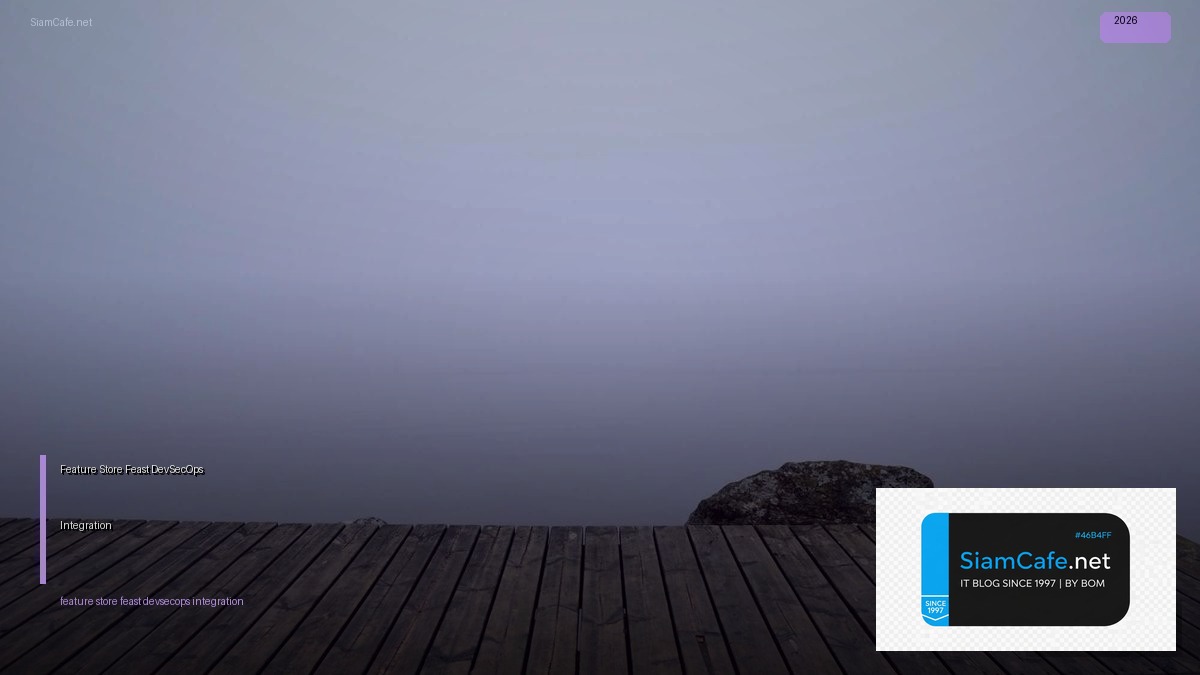 Feature Store Feast DevSecOps Integration — วิธีตั้งค่าและใช้งานจริงพร้อมตัวอย่าง