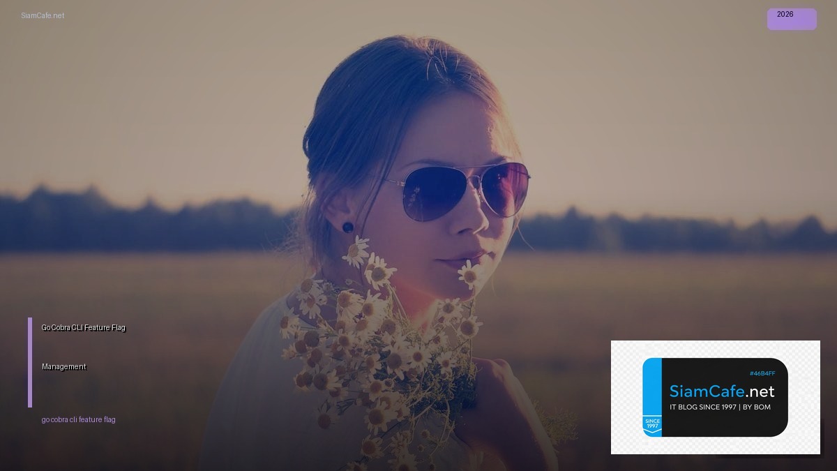 Go Cobra CLI Feature Flag Management — คู่มือฉบับสมบูรณ์ 2026 | SiamCafe Blog