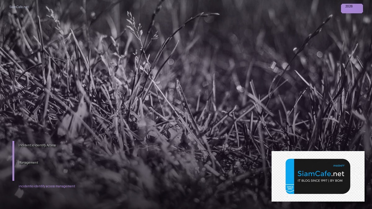 Incident.io Identity Access Management — ทุกสิ่งที่ต้องรู้ในปี 2026 | SiamCafe Blog