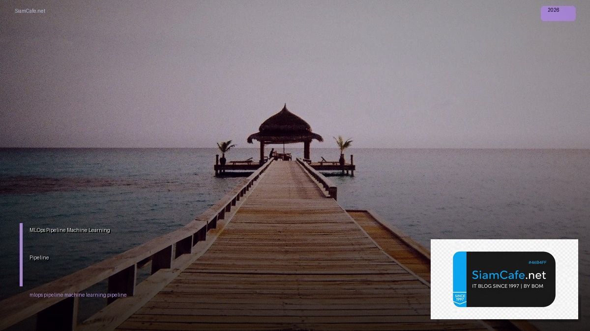 MLOps Pipeline Machine Learning Pipeline | SiamCafe Blog