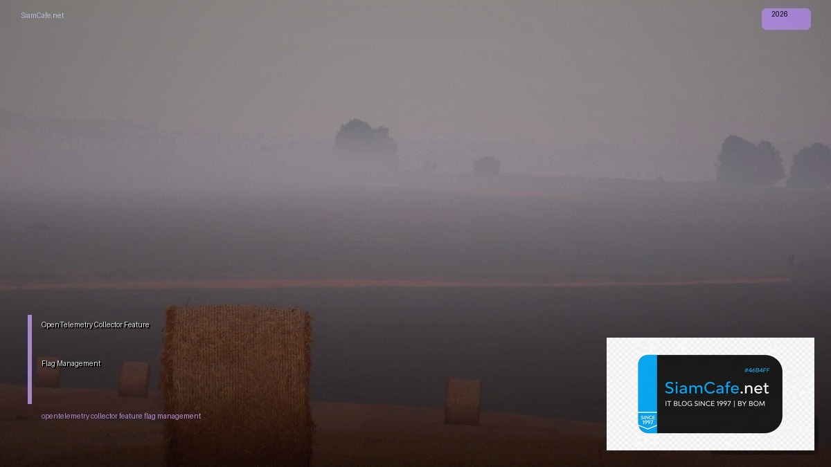 OpenTelemetry Collector Feature Flag Management — คู่มือฉบับสมบูรณ์ 2026 | SiamCafe Blog