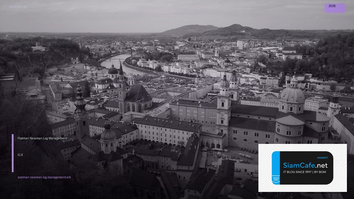 Postman Newman Log Management ELK — วิธีตั้งค่าและใช้งานจริงพร้อมตัวอย่าง