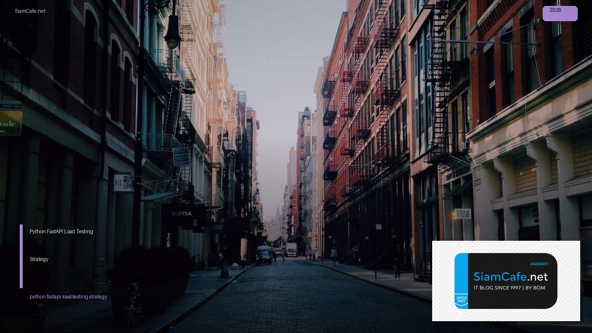 Python FastAPI Load Testing Strategy — คู่มือฉบับสมบูรณ์ 2026 | SiamCafe Blog