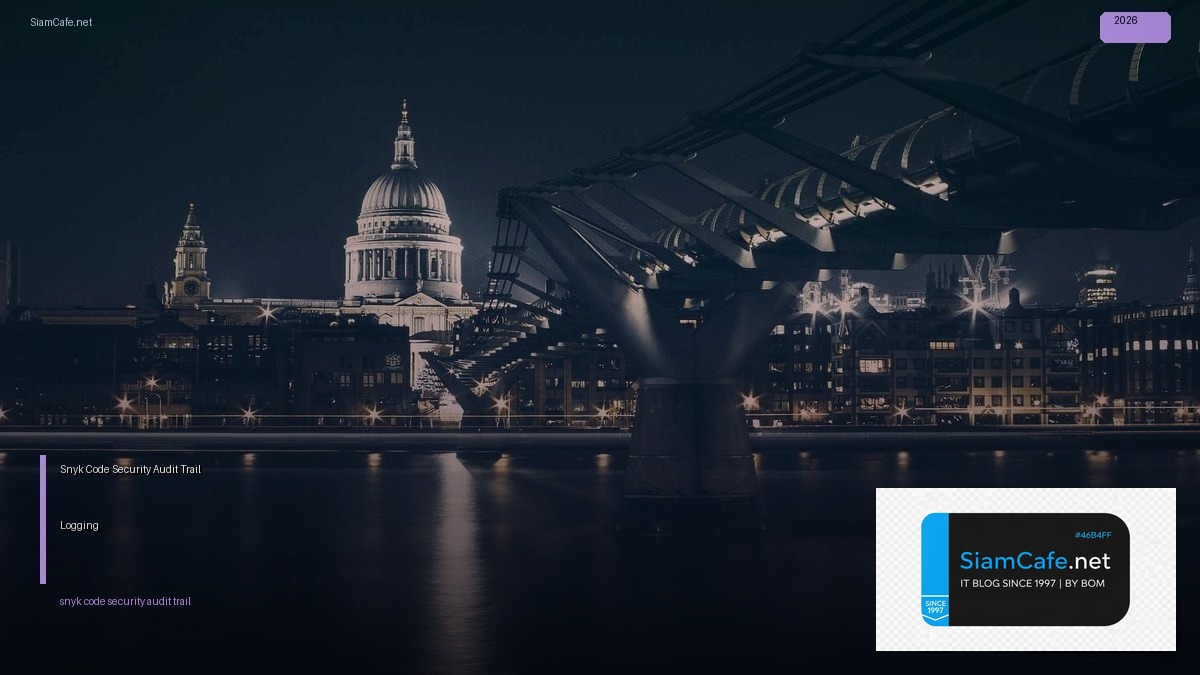 Snyk Code Security Audit Trail Logging — คู่มือฉบับสมบูรณ์ 2026 | SiamCafe Blog