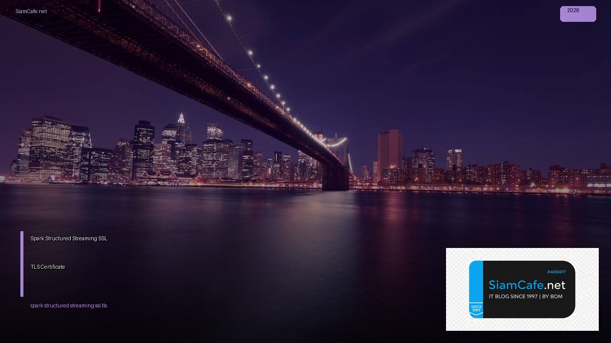 Spark Structured Streaming SSL TLS Certificate | SiamCafe Blog