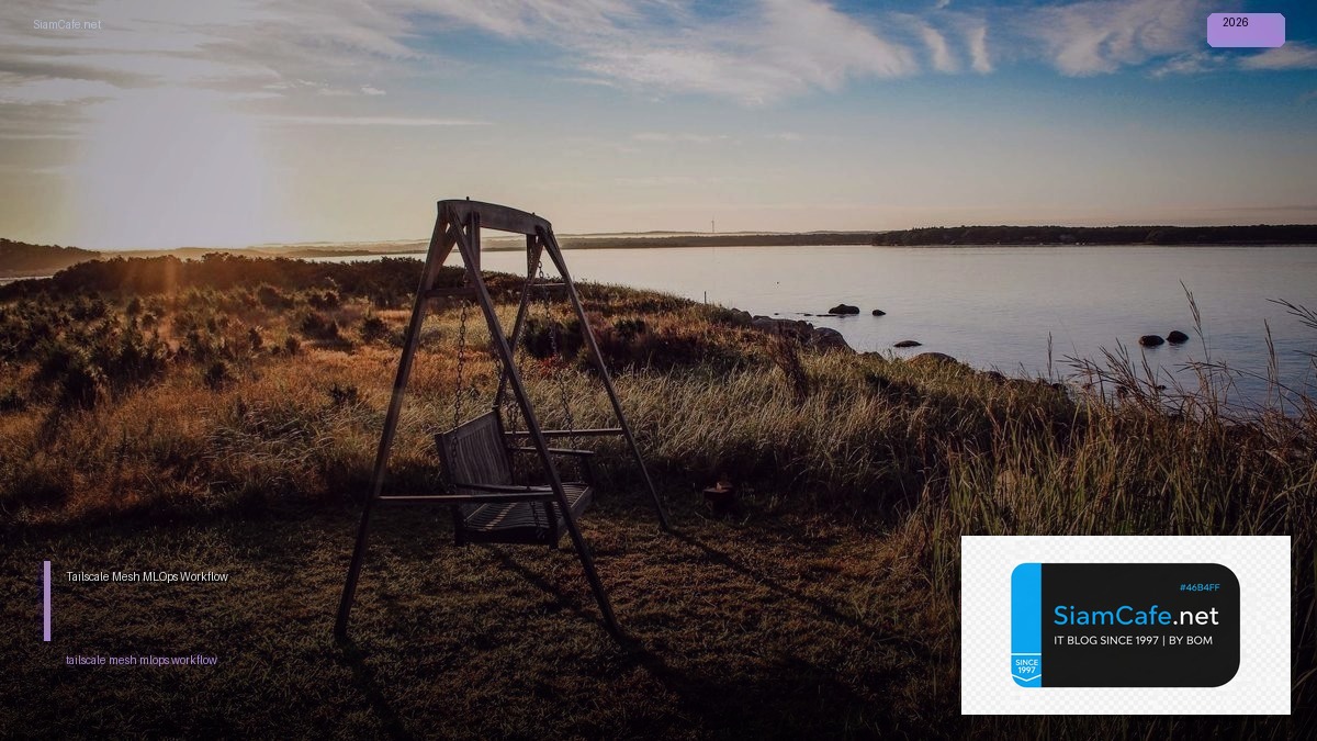 Tailscale Mesh MLOps Workflow — วิธีตั้งค่าและใช้งานจริงพร้อมตัวอย่าง