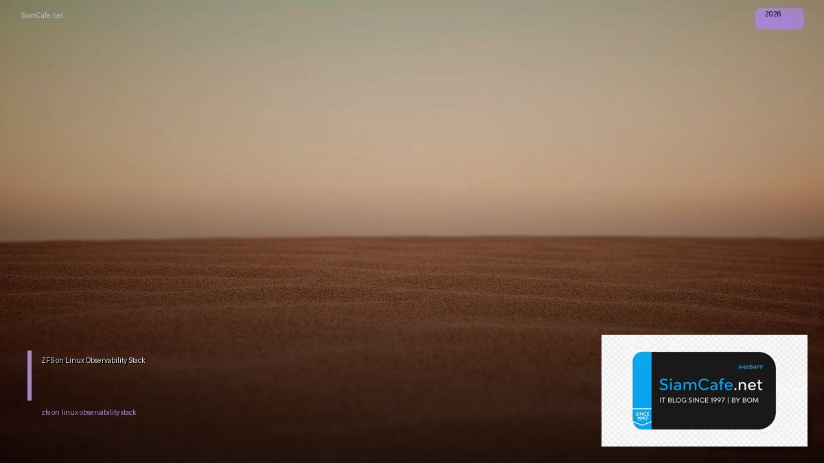 ZFS on Linux Observability Stack — คู่มือฉบับสมบูรณ์ 2026 | SiamCafe Blog